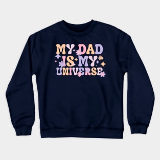 My Dad is My Universe - Fathers Day - Dad Birthday - Dad Gifts Crewneck Sweatshirt